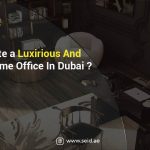 How to Create a Luxurious and Functional Home Office in Dubai